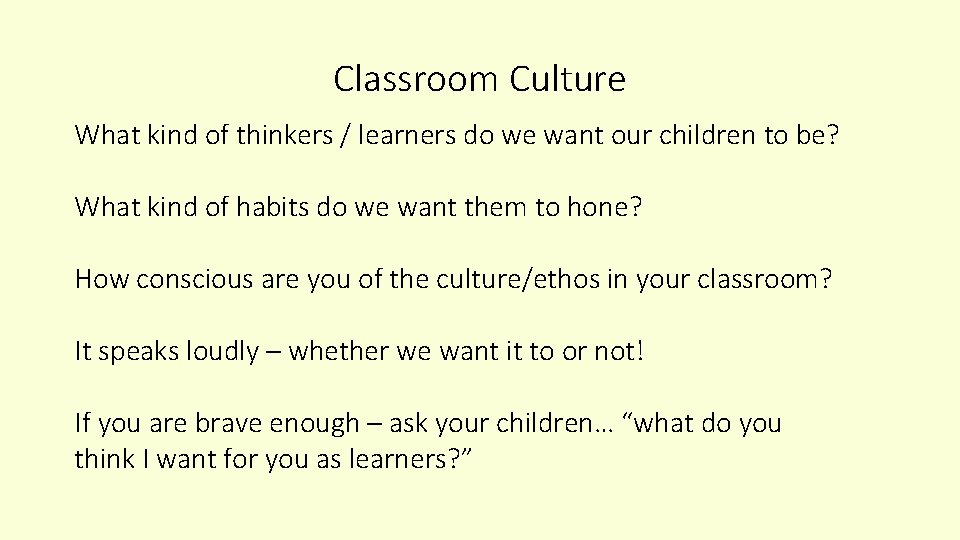 Classroom Culture What kind of thinkers / learners do we want our children to