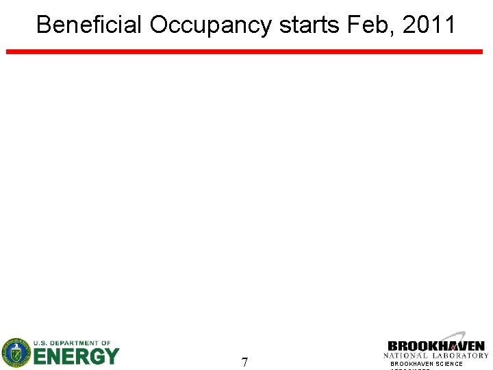 Beneficial Occupancy starts Feb, 2011 7 BROOKHAVEN SCIENCE 
