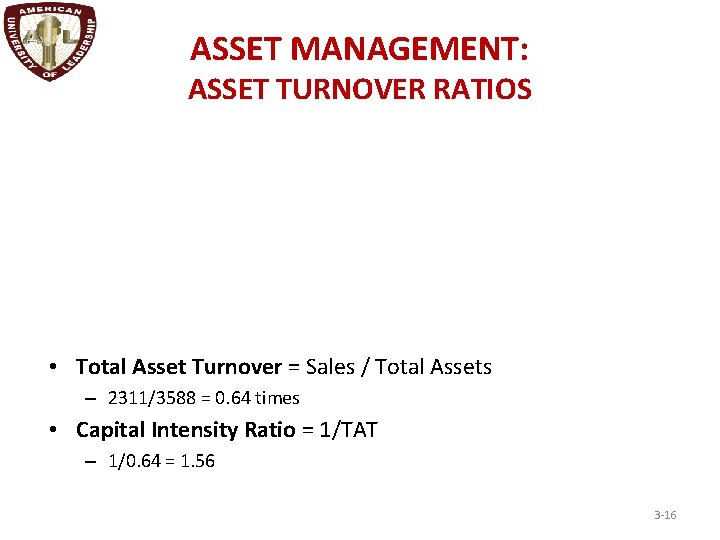 ASSET MANAGEMENT: ASSET TURNOVER RATIOS • Total Asset Turnover = Sales / Total Assets