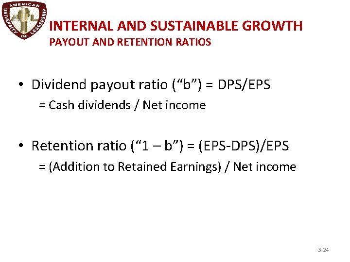 INTERNAL AND SUSTAINABLE GROWTH PAYOUT AND RETENTION RATIOS • Dividend payout ratio (“b”) =