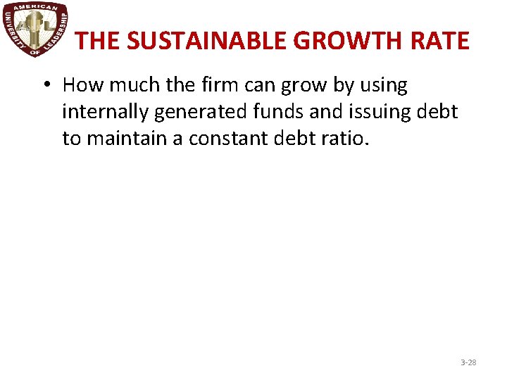 THE SUSTAINABLE GROWTH RATE • How much the firm can grow by using internally