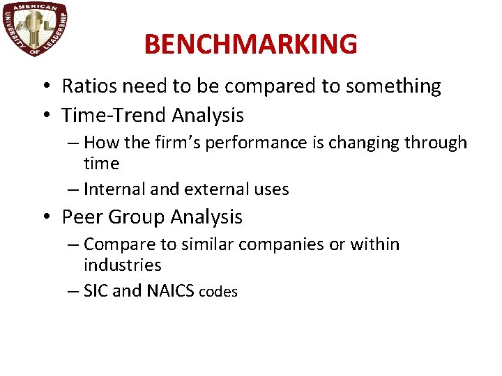 BENCHMARKING • Ratios need to be compared to something • Time-Trend Analysis – How