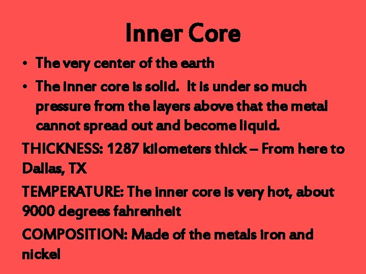 Inner Core • The very center of the earth • The inner core is