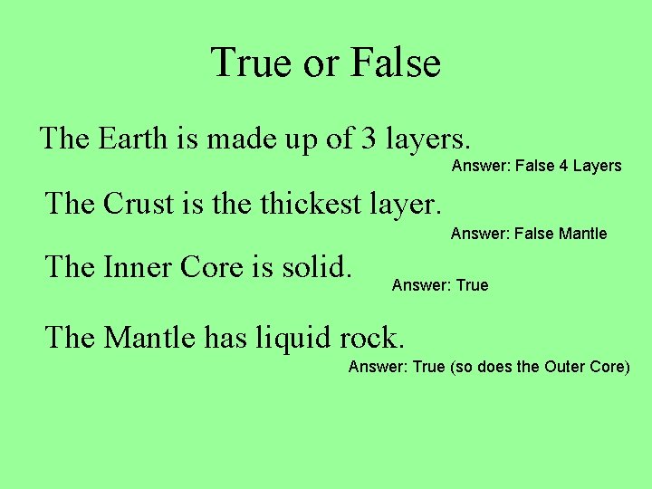 True or False The Earth is made up of 3 layers. Answer: False 4