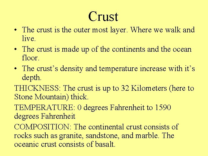 Crust • The crust is the outer most layer. Where we walk and live.