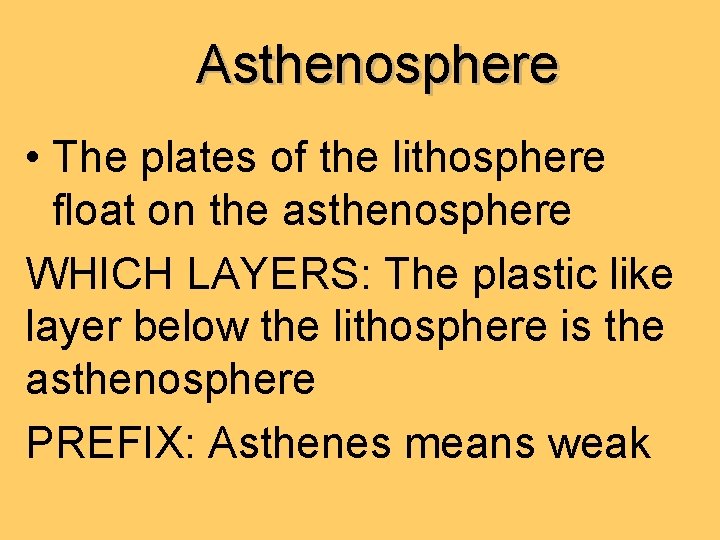 Asthenosphere • The plates of the lithosphere float on the asthenosphere WHICH LAYERS: The