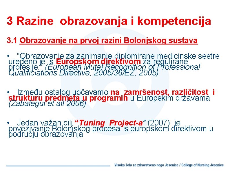 3 Razine obrazovanja i kompetencija 3. 1 Obrazovanje na prvoj razini Bolonjskog sustava •