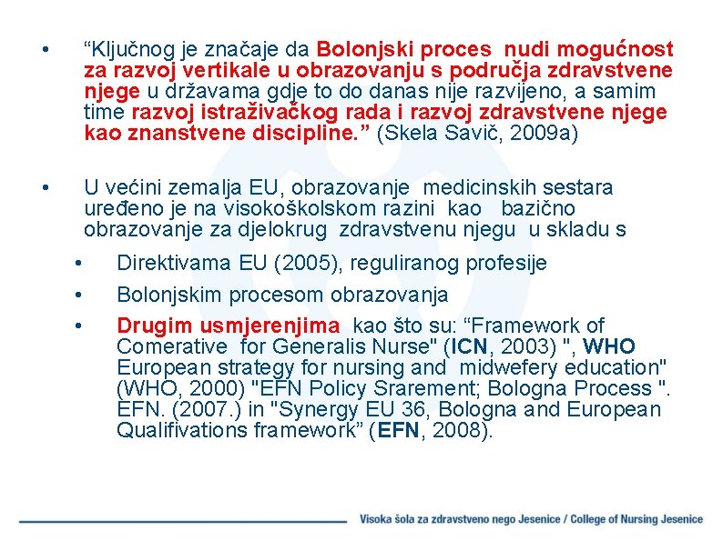  • “Ključnog je značaje da Bolonjski proces nudi mogućnost za razvoj vertikale u