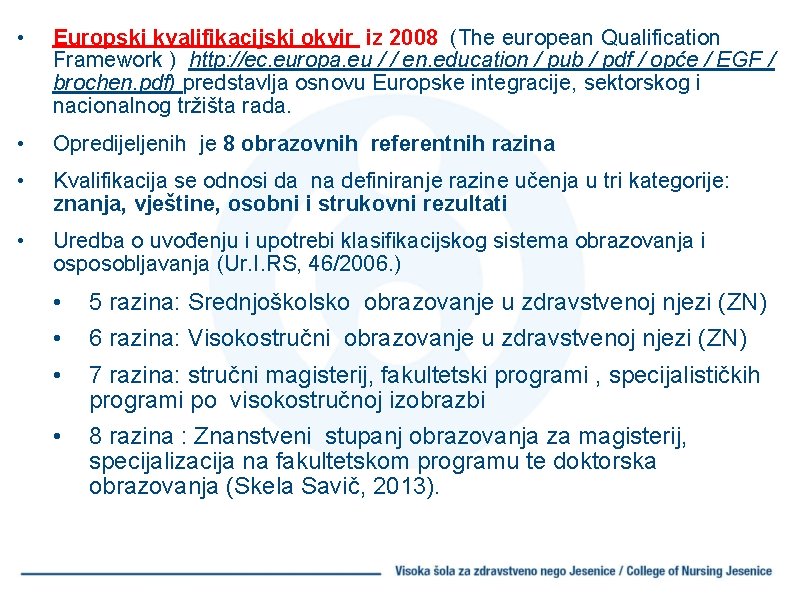  • Europski kvalifikacijski okvir iz 2008 (The european Qualification Framework ) http: //ec.