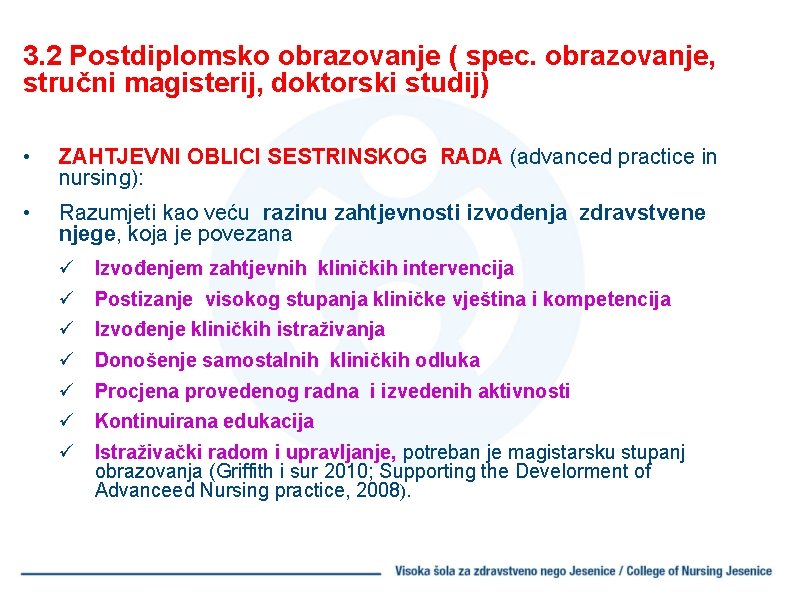 3. 2 Postdiplomsko obrazovanje ( spec. obrazovanje, stručni magisterij, doktorski studij) • ZAHTJEVNI OBLICI