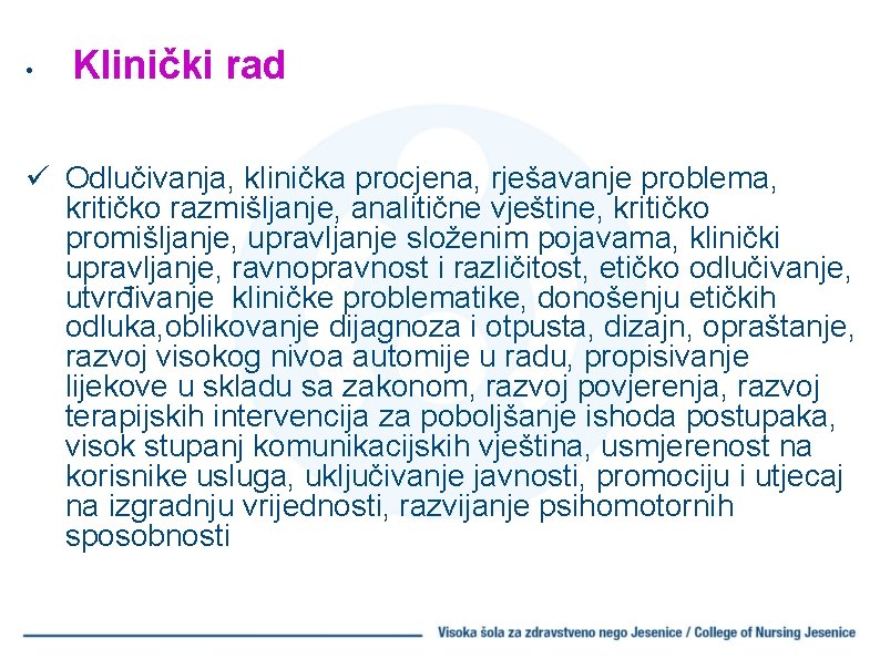  • Klinički rad ü Odlučivanja, klinička procjena, rješavanje problema, kritičko razmišljanje, analitične vještine,