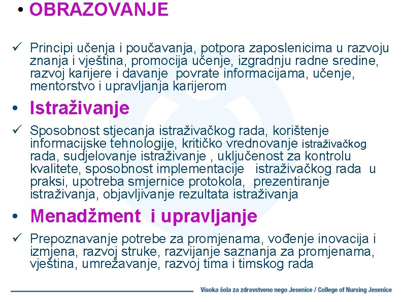  • OBRAZOVANJE ü Principi učenja i poučavanja, potpora zaposlenicima u razvoju znanja i