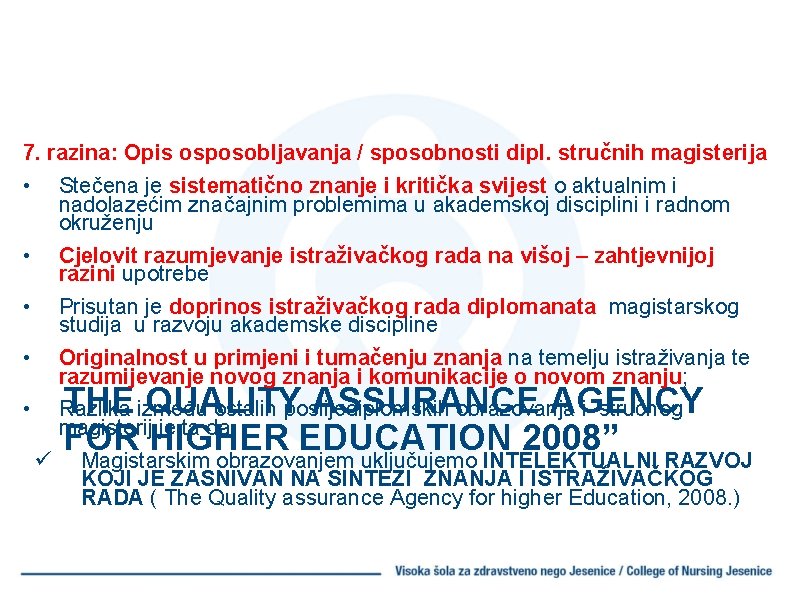 7. razina: Opis osposobljavanja / sposobnosti dipl. stručnih magisterija • Stečena je sistematično znanje
