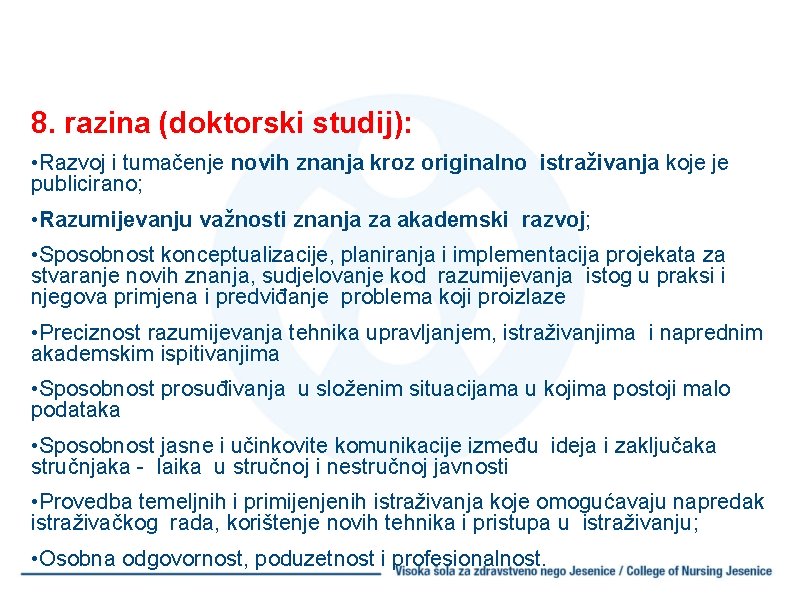 8. razina (doktorski studij): • Razvoj i tumačenje novih znanja kroz originalno istraživanja koje