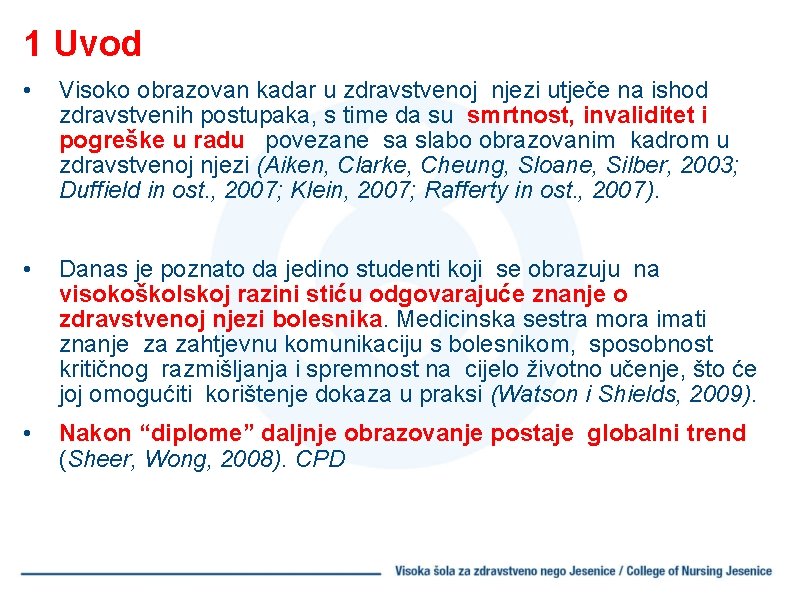 1 Uvod • Visoko obrazovan kadar u zdravstvenoj njezi utječe na ishod zdravstvenih postupaka,