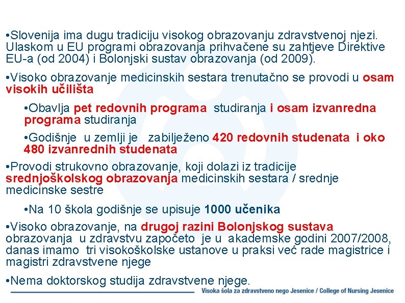 • Slovenija ima dugu tradiciju visokog obrazovanju zdravstvenoj njezi. Ulaskom u EU programi