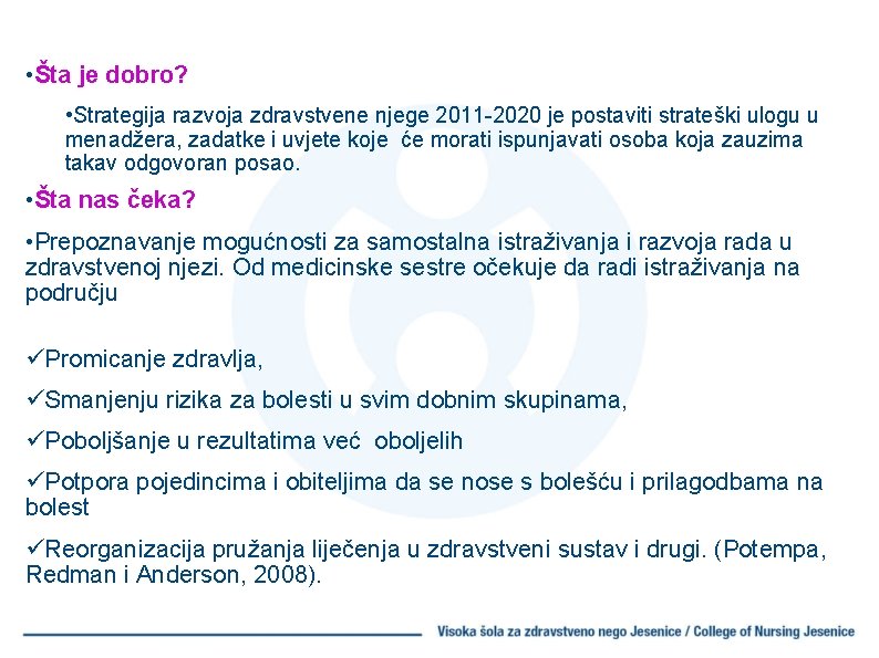  • Šta je dobro? • Strategija razvoja zdravstvene njege 2011 -2020 je postaviti