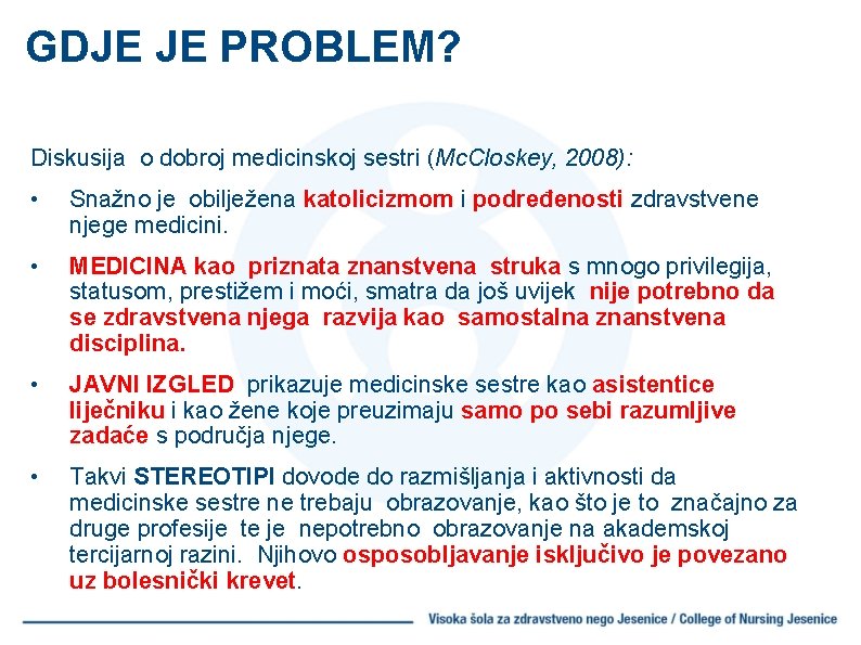 GDJE JE PROBLEM? Diskusija o dobroj medicinskoj sestri (Mc. Closkey, 2008): • Snažno je