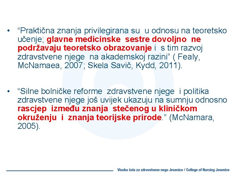  • “Praktična znanja privilegirana su u odnosu na teoretsko učenje; glavne medicinske sestre