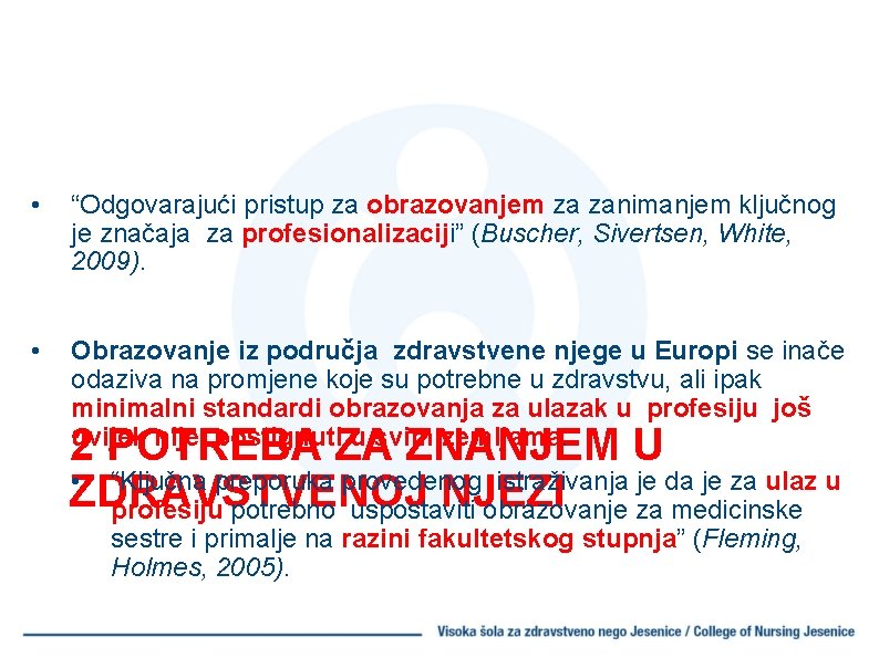  • “Odgovarajući pristup za obrazovanjem za zanimanjem ključnog je značaja za profesionalizaciji” (Buscher,