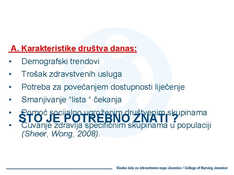 A. Karakteristike društva danas: • Demografski trendovi • Trošak zdravstvenih usluga • Potreba za