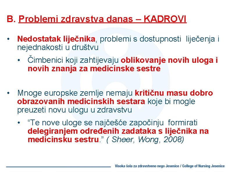 B. Problemi zdravstva danas – KADROVI • Nedostatak liječnika, problemi s dostupnosti liječenja i
