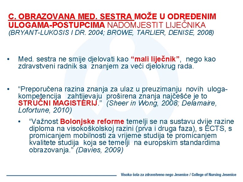 C. OBRAZOVANA MED. SESTRA MOŽE U ODREĐENIM ULOGAMA-POSTUPCIMA NADOMJESTIT LIJEČNIKA (BRYANT-LUKOSIS I DR. 2004;