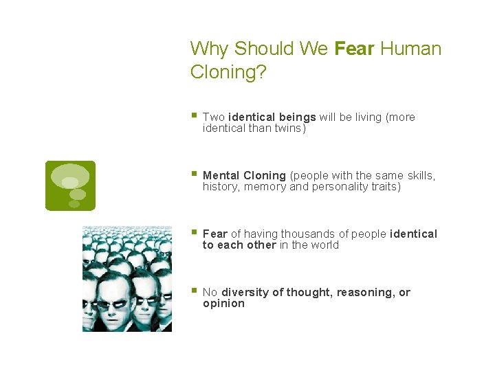 Why Should We Fear Human Cloning? § Two identical beings will be living (more