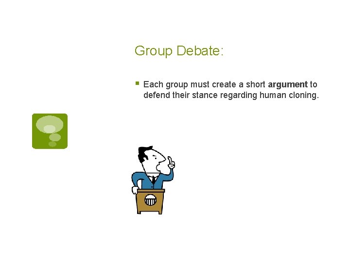 Group Debate: § Each group must create a short argument to defend their stance