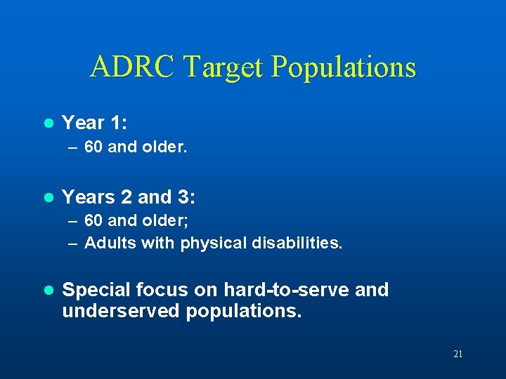 ADRC Target Populations l Year 1: – 60 and older. l Years 2 and