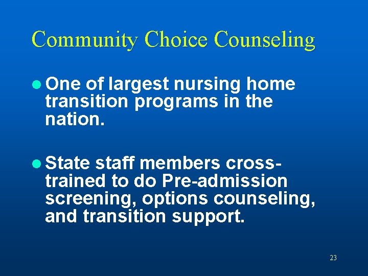 Community Choice Counseling l One of largest nursing home transition programs in the nation.