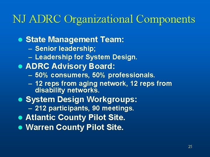 NJ ADRC Organizational Components l State Management Team: – Senior leadership; – Leadership for