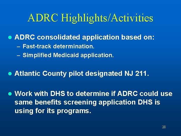 ADRC Highlights/Activities l ADRC consolidated application based on: – Fast-track determination. – Simplified Medicaid