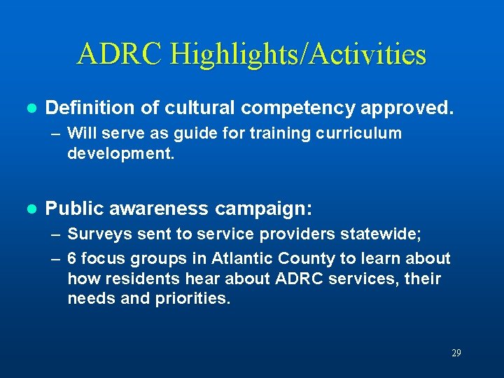 ADRC Highlights/Activities l Definition of cultural competency approved. – Will serve as guide for