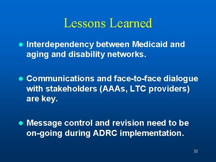 Lessons Learned l Interdependency between Medicaid and aging and disability networks. l Communications and