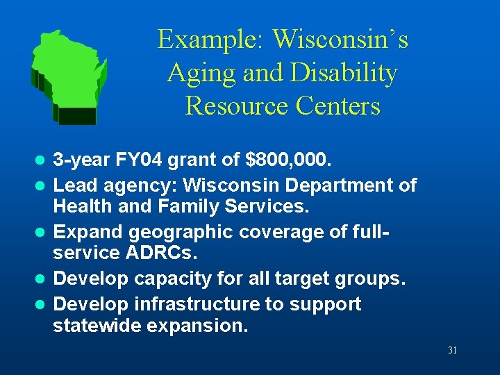 Example: Wisconsin’s Aging and Disability Resource Centers l l l 3 -year FY 04