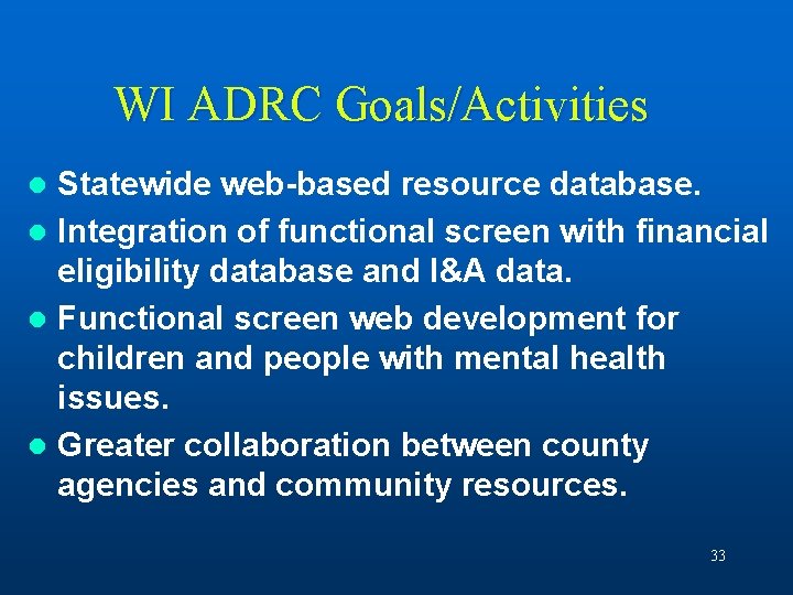 WI ADRC Goals/Activities Statewide web-based resource database. l Integration of functional screen with financial