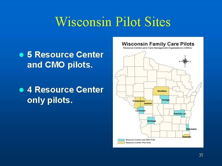 Wisconsin Pilot Sites l 5 Resource Center and CMO pilots. l 4 Resource Center