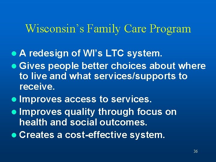 Wisconsin’s Family Care Program l. A redesign of WI’s LTC system. l Gives people