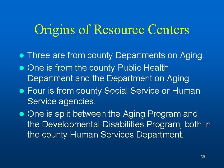 Origins of Resource Centers Three are from county Departments on Aging. l One is