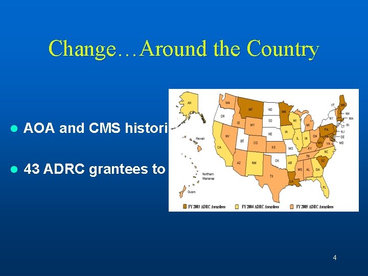 Change…Around the Country l AOA and CMS historic collaboration l 43 ADRC grantees to