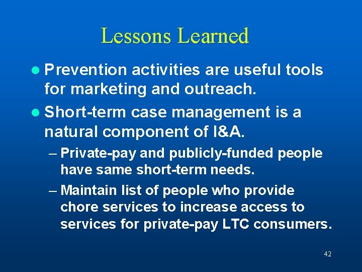 Lessons Learned l Prevention activities are useful tools for marketing and outreach. l Short-term