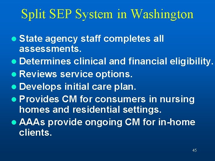 Split SEP System in Washington l State agency staff completes all assessments. l Determines