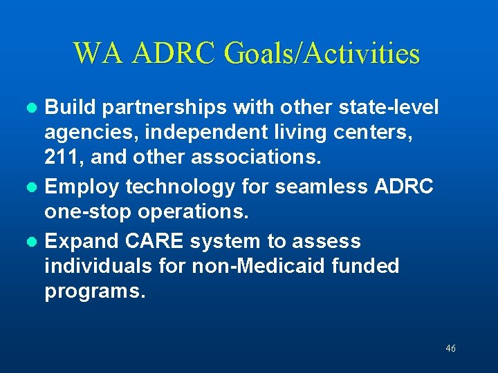 WA ADRC Goals/Activities Build partnerships with other state-level agencies, independent living centers, 211, and
