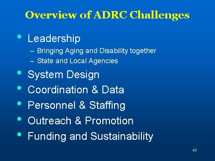 Overview of ADRC Challenges • • • Leadership – Bringing Aging and Disability together