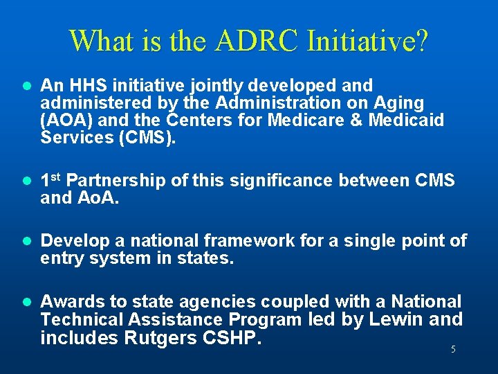 What is the ADRC Initiative? l An HHS initiative jointly developed and administered by