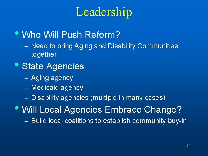 Leadership • Who Will Push Reform? – Need to bring Aging and Disability Communities