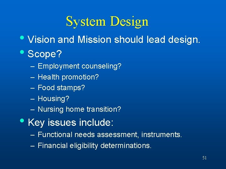System Design • Vision and Mission should lead design. • Scope? – – –