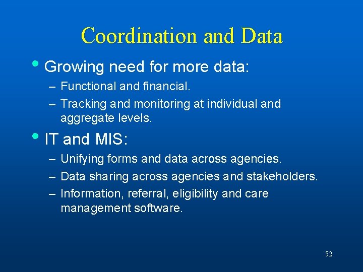 Coordination and Data • Growing need for more data: – Functional and financial. –