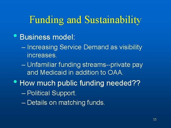 Funding and Sustainability • Business model: – Increasing Service Demand as visibility increases. –